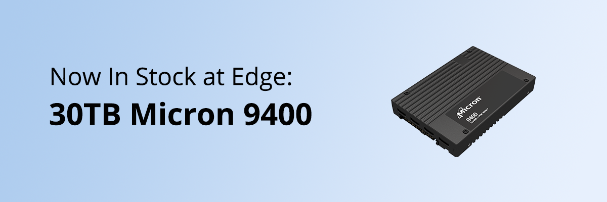 30TB Micron 9400 SSD Now in Stock at Edge